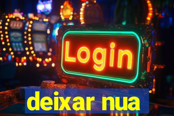deixar nua